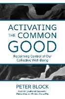 Book Cover for Activating the Common Good by Peter Block