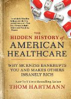 Book Cover for The Hidden History of American Healthcare by Thom Hartmann