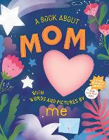 Book Cover for A Book about Mom with Words and Pictures by Me by Workman Publishing