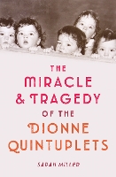 Book Cover for The Miracle and Tragedy of the Dionne Quintuplets by Sarah Miller