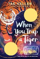 Book Cover for When You Trap a Tiger by Tae Keller