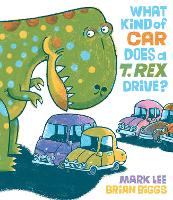 Book Cover for What Kind of Car Does a T. Rex Drive? by Mark Lee