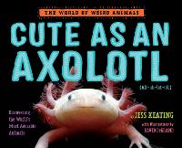 Book Cover for Cute as an Axolotl by Jess Keating