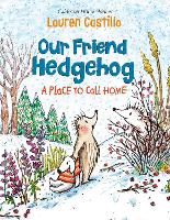 Book Cover for Our Friend Hedgehog: A Place to Call Home by Lauren Castillo