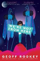 Book Cover for We're Not from Here by Geoff Rodkey