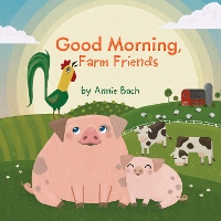 Book Cover for Good Morning, Farm Friends by Annie Bach