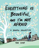 Book Cover for Everything Is Beautiful, and I'm Not Afraid by Yao Xiao