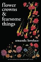 Book Cover for Flower Crowns and Fearsome Things by Amanda Lovelace