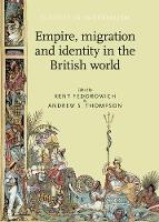 Book Cover for Empire, Migration and Identity in the British World by Kent Fedorowich