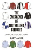 Book Cover for The Emergence of Footballing Cultures by Gary James