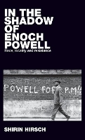 Book Cover for In the Shadow of Enoch Powell by Shirin Hirsch