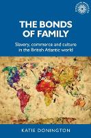 Book Cover for The Bonds of Family by Katie (Lecturer in History) Donington