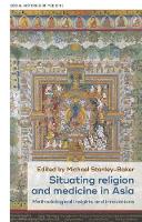 Book Cover for Situating Religion and Medicine in Asia by Michael StanleyBaker