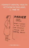 Book Cover for Feminist Mental Health Activism in England, c. 1968-95 by Kate Mahoney