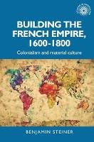 Book Cover for Building the French Empire, 1600–1800 by Benjamin Steiner