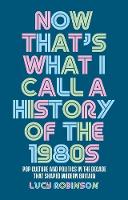 Book Cover for Now That's What I Call a History of the 1980s by Lucy Robinson