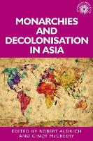 Book Cover for Monarchies and Decolonisation in Asia by Robert Aldrich