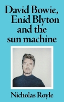 Book Cover for David Bowie, Enid Blyton and the Sun Machine by Nicholas Royle