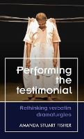 Book Cover for Performing the Testimonial by Amanda Stuart Fisher