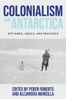 Book Cover for Colonialism and Antarctica by Peder Roberts