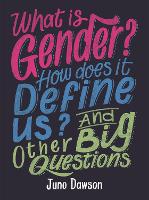 Book Cover for What Is Gender? How Does It Define Us? And Other Big Questions by Juno Dawson