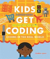 Book Cover for Kids Get Coding: Coding in the Real World by Heather Lyons