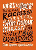 Book Cover for What is Race? Who are Racists? Why Does Skin Colour Matter? And Other Big Questions by Nikesh Shukla, Claire Heuchan