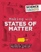 Book Cover for Science Makers: Making with States of Matter by Anna Claybourne
