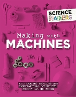 Book Cover for Science Makers: Making with Machines by Anna Claybourne
