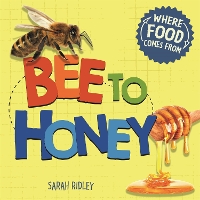 Book Cover for Where Food Comes From: Bee to Honey by Sarah Ridley