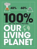 Book Cover for 100% Get the Whole Picture: Our Living Planet by Paul Mason