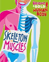 Book Cover for The Bright and Bold Human Body: The Skeleton and Muscles by Sonya Newland