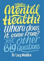 Book Cover for What Is Mental Health? Where Does It Come From? And Other Big Questions by Lucy Maddox