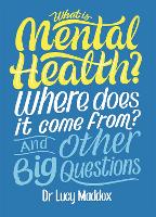 Book Cover for What is Mental Health? Where does it come from? And Other Big Questions by Lucy Maddox