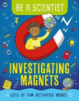 Book Cover for Be a Scientist: Investigating Magnets by Jacqui Bailey