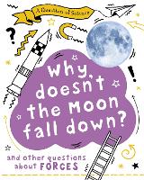 Book Cover for A Question of Science: Why Doesn't the Moon Fall Down? And Other Questions about Forces by Anna Claybourne