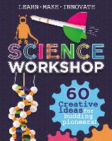 Book Cover for Science Workshop: 60 Creative Ideas for Budding Pioneers by Anna Claybourne