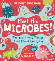 Book Cover for Meet the Microbes! The Tiny Living Things That Mould Our Lives by Dr Emily Grossman