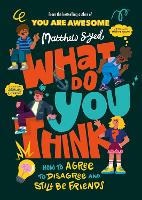 Book Cover for What Do YOU Think? How to agree to disagree and still be friends by Matthew Syed
