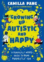 Book Cover for Growing Up Autistic and Happy by Camilla Pang