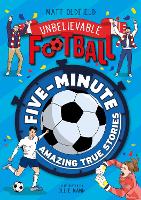 Book Cover for Five-Minute Amazing True Football Stories by Matt Oldfield