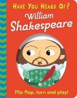 Book Cover for Have You Heard Of?: William Shakespeare Flip Flap, Turn and Play! by Pat-a-Cake