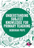 Book Cover for Understanding Subject Knowledge for Primary Teaching by Deborah (University of Chester, UK) Pope