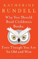Book Cover for Why You Should Read Children's Books, Even Though You Are So Old and Wise by Katherine Rundell