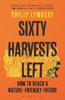 Book Cover for Sixty Harvests Left by Philip Lymbery