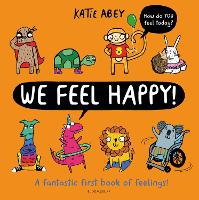 Cover for We Feel Happy A fantastic first book of feelings! by Katie Abey