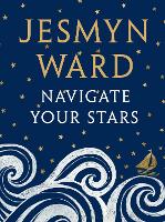 Book Cover for Navigate Your Stars by Jesmyn Ward