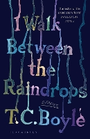 Book Cover for I Walk Between the Raindrops by T. C. Boyle