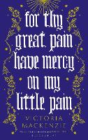 Book Cover for For Thy Great Pain Have Mercy On My Little Pain by Victoria MacKenzie