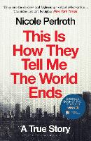 Book Cover for This Is How They Tell Me the World Ends by Nicole Perlroth